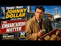 Yours Truly, Johnny Dollar | The Embarcadero Matter (08-23-1959) | Bob Bailey Mystery