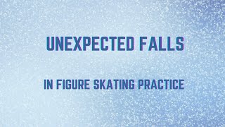 Unexpected falls in figure skating practice.
