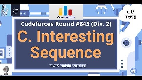 C. Interesting Sequence || Codeforces Round #843 (Div. 2) || বাংলায় সমাধান আলোচনা ||