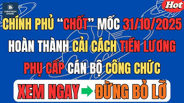 🔥Chính phủ “chốt” mốc 31/10/2025 – Hoàn thành cải cách tiền lương, phụ cấp cán bộ công chức
