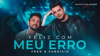 Fred e Fabrício - Feliz Com Meu Erro (Infinito Pra Sempre)