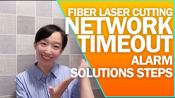 CYPCUT NETWORK TIMEOUT ALARM | SOLUTION OF FIBER LASER CUTTING