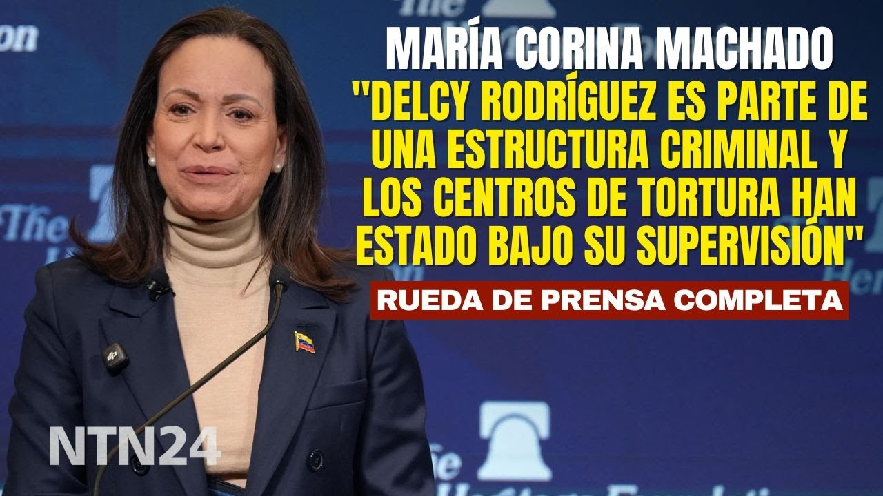 María Corina Machado: "Los centros de tortura han estado bajo supervisión de Delcy Rodríguez"