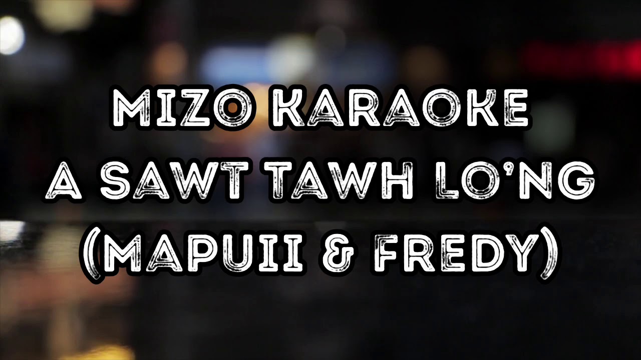 Mizo Karaoke | A Sawt Tawh Lo’ng (Mapuii & Fredy)