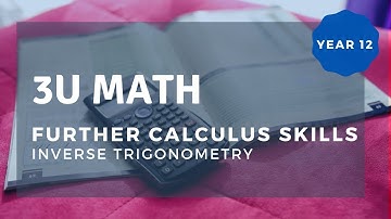 HSC Ext 1 Math |  Inverse Trigonometry (Further Calculus Skills) - Webinar Pt 1