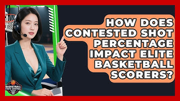 How Does Contested Shot Percentage Impact Elite Basketball Scorers? - Basketball Stats Central