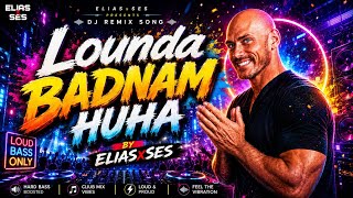 Lounda Badnam Huha 🥀❤️ | DJ Remix 2026 | Bollywood EDM Hard Bass | Club Mix | ELIASxSES