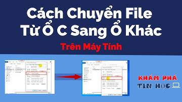 Cách chuyển file từ ổ C sang ổ D - Chuyển file/thư mục giữa các ổ đĩa trên máy tính