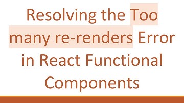 Resolving the Too many re-renders Error in React Functional Components