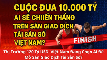 🔥 Cuộc Đua 10.000 Tỷ 💰 Ai Sẽ Chiến Thắng Trên Sàn Giao Dịch Tài Sản Số Việt Nam?