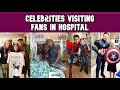 Celebrities visiting fans in Hospital