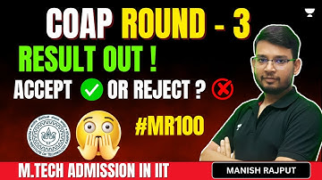 COAP Round - 03 | Result OUT | Accept or Reject |  M.Tech Admission in IIT #MR100 | Manish Rajput