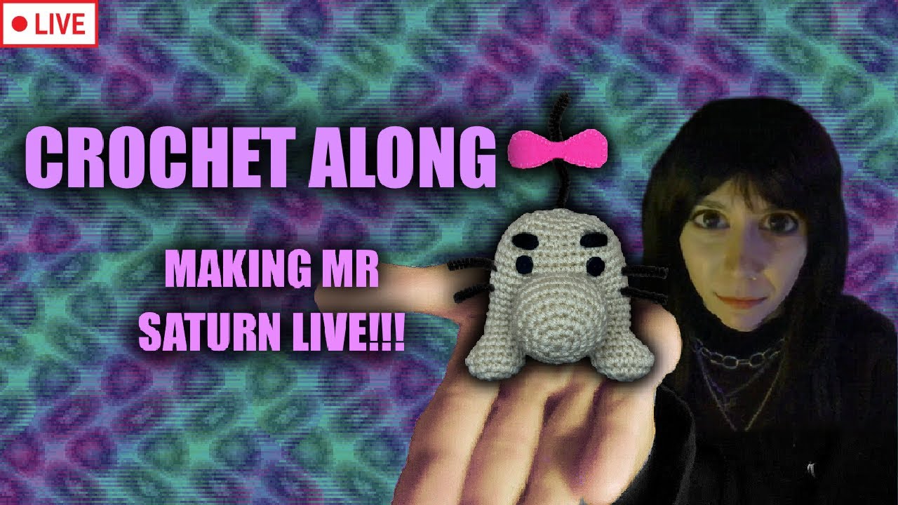 MR SATURN CROCHET ALONG - LIVE