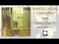 Painted Palms - Carousel [OFFICIAL AUDIO]