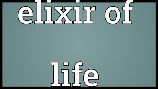 Elixir Of Life Meaning Youtube
