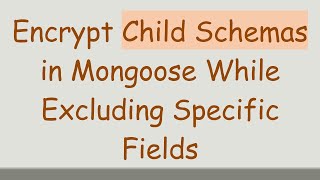Encrypt Child Schemas in Mongoose While Excluding Specific Fields
