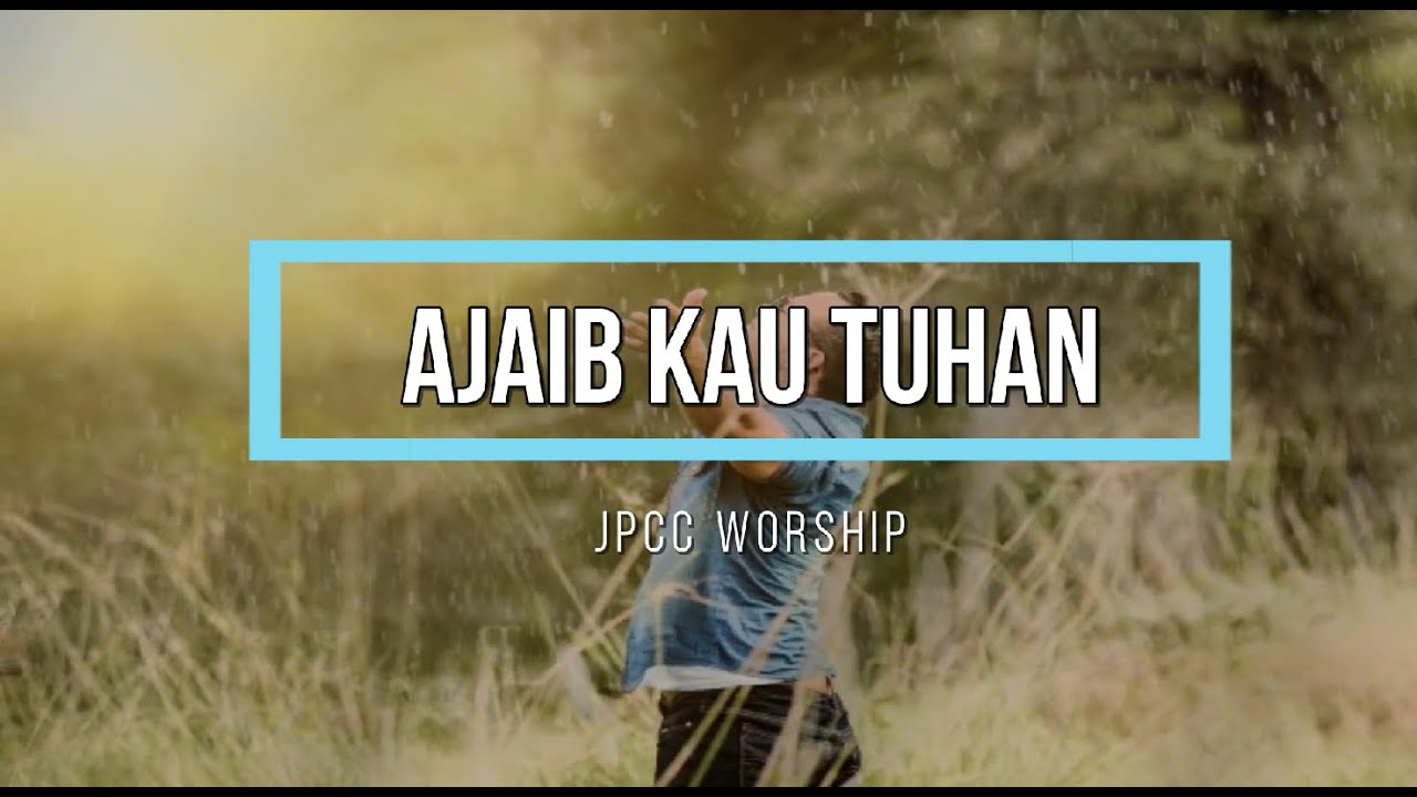 Lirik Lagu Rohani AJAIB KAU TUHAN (JPCC WORSHIP) YouTube