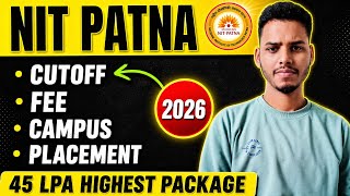 NIT PATNA 2026 Review 🔥 | Cutoff, Fee, Campus, Placement  &amp;  Admission Process 