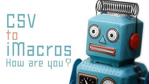 นำข้อมูลจากไฟล์ .csv เข้าสู่ iMacros สอนทีละขั้นตอนกันเลย