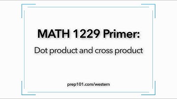 MATH 1229 Primer: Dot Product and Cross Product