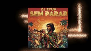Dj Eyup - Sem Parar 