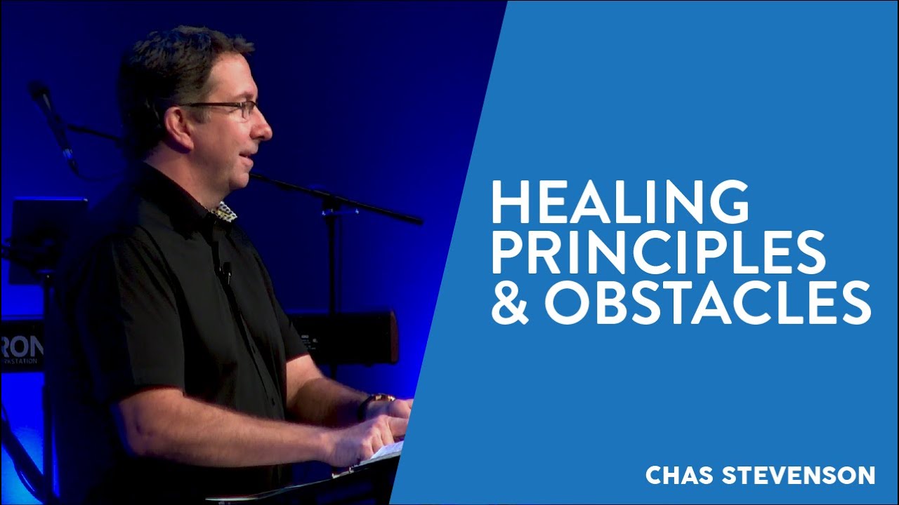 Healing Principles & Obstacles | Chas Stevenson | Houston Faith Church