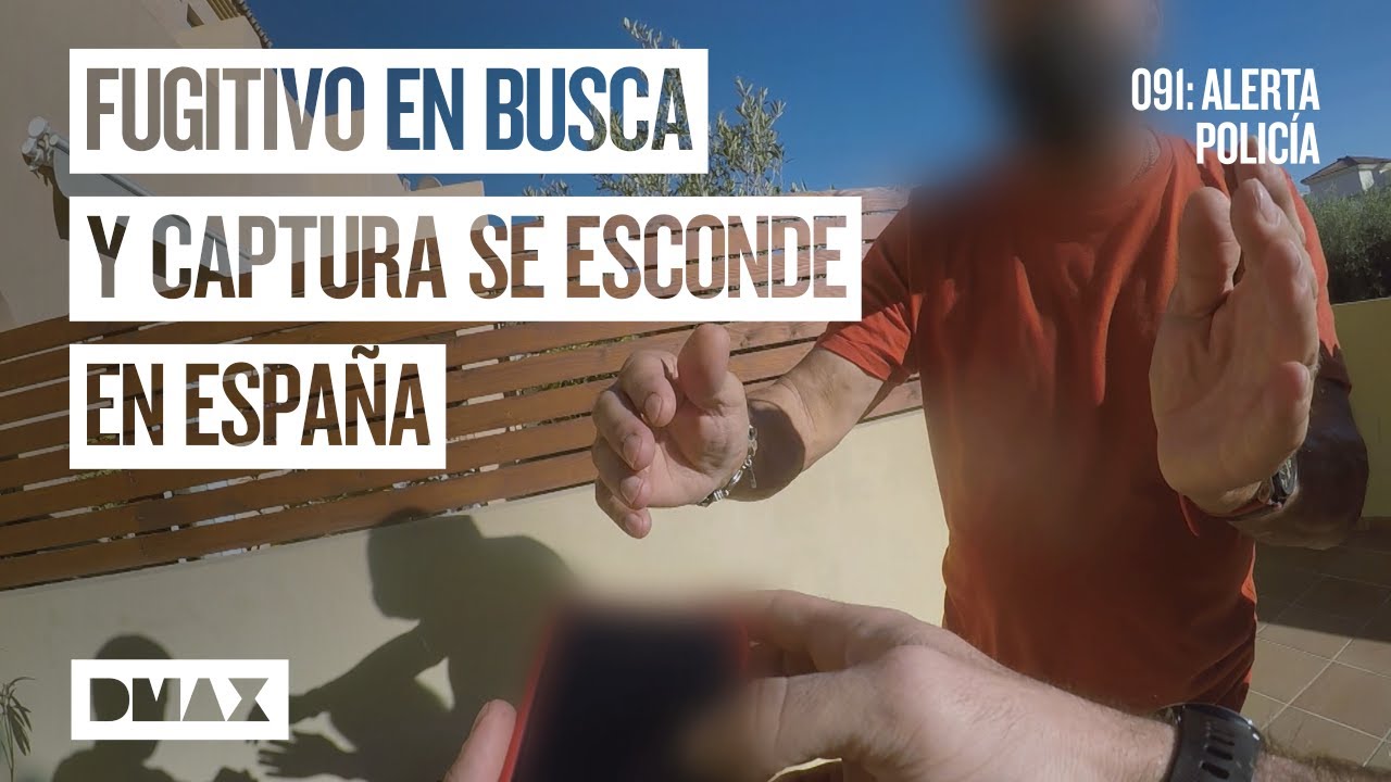 Detención de un fugitivo escondido en España | 091: Alerta policía