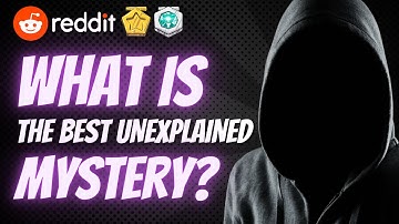 What is the best unexplained mystery? - AskReddit Horror Stories