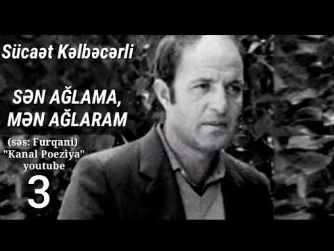 Kanal Poeziya & Sən Ağlama, Mən Ağlaram (3-davamı 4-də) - Sücaət (Səs:Furqani)