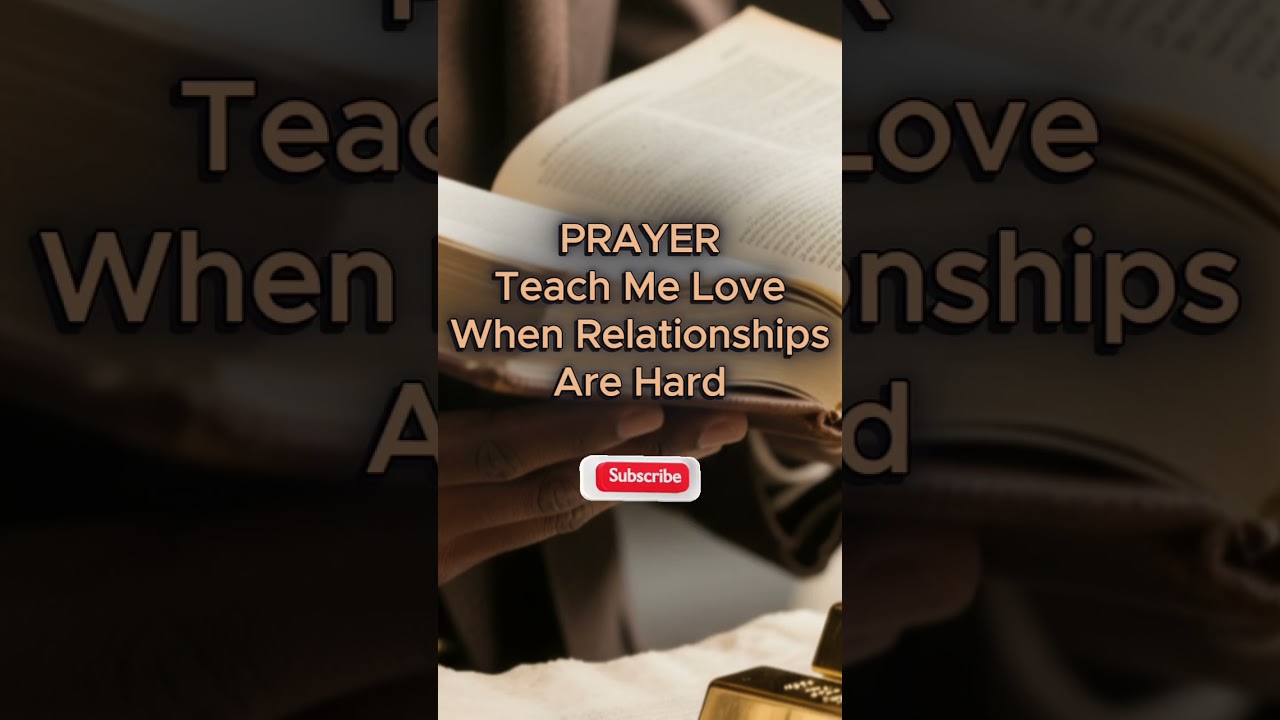 PRAYER Teach me Love when Relationships are hard 