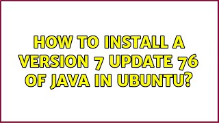 Ubuntu: How to Install a version 7 update 76 of java in Ubuntu