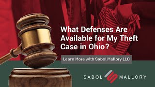 What Defenses Are Available for My Theft Case in Ohio? | Learn More with Sabol Mallory LLC