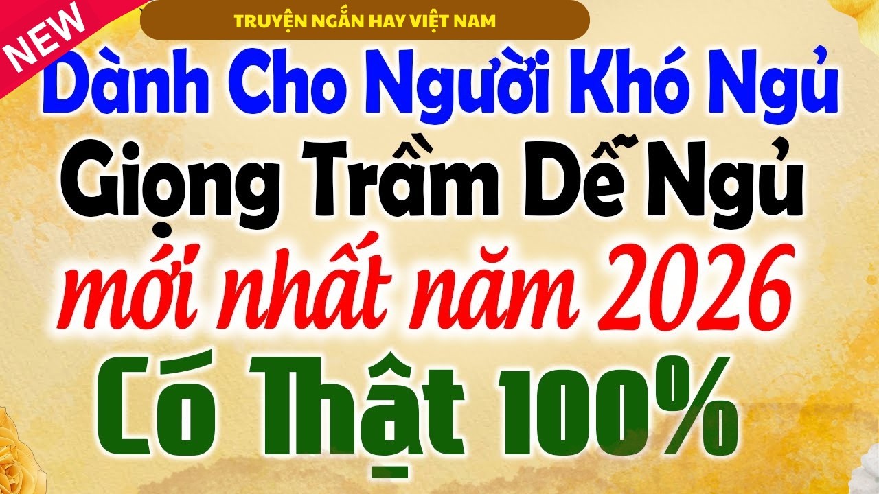 VỪA NGHE ĐÃ NGỦ - GIỌNG TRẦM DỄ NGỦ - TRUYỆN MỚI NHẤT 2026 CÓ THẬT 100%: KỂ CHUYỆN TÂM SỰ ĐÊM KHUYA