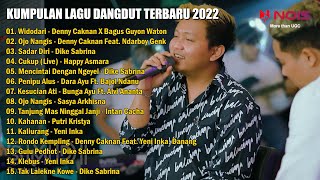 KUMPULAN LAGU DANGDUT TERBARU 2022 | DENNY CAKNAN - WIDODARI - OJO NANGIS