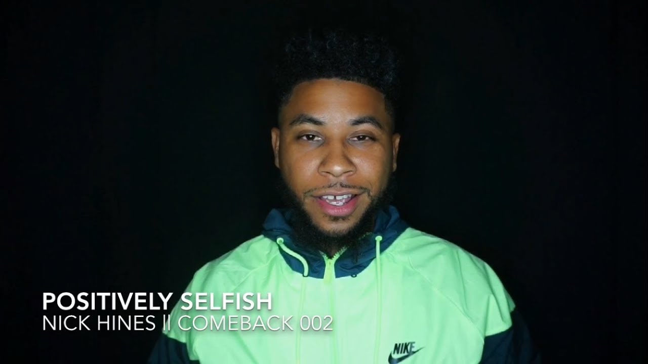 Come/back Series 002 Positively Selfish || Nick Hines