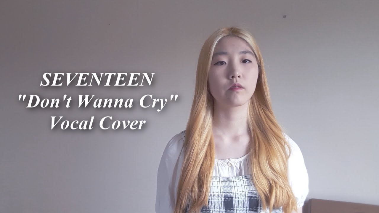 SEVENTEEN (세븐틴) - Don't Wanna Cry (울고 싶지 않아) Vocal Cover