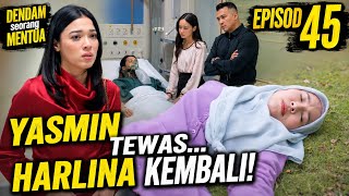 DENDAM SEORANG MENTUA Episod 45 - Sinopsis Drama | Yasmin Mati, Harlina Muncul Semula! 