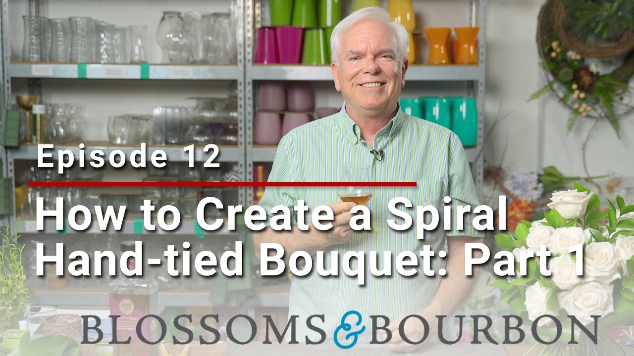 How to Create a Spiral Hand-tied Bouquet: Part 1 | Episode 12 of Blossoms and Bourbon