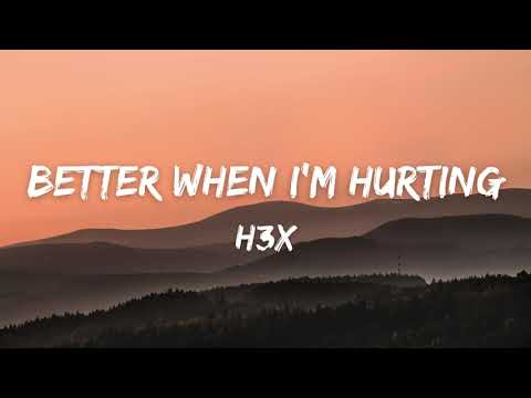 H3X - Better When I'm Hurting (Lyrics)