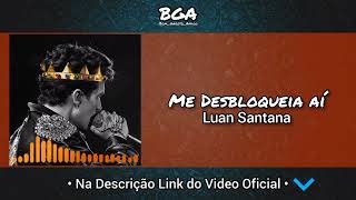 Luan Santana - Me Desbloqueia aí