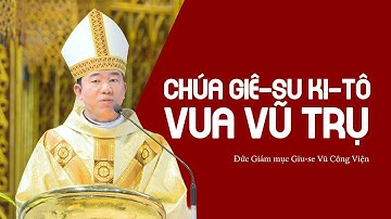 Bài giảng: Chúa Giê-su Ki-tô Vua Vũ Trụ | Đức Giám mục Giu-se Vũ Công Viện