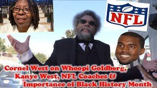 Cornel West on Whoopi Goldberg, Kanye West, NFL Coaches &amp; Importance of Black History Month