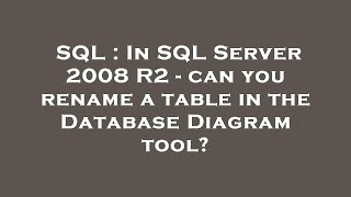 SQL : In SQL Server 2008 R2 - can you rename a table in the Database Diagram tool