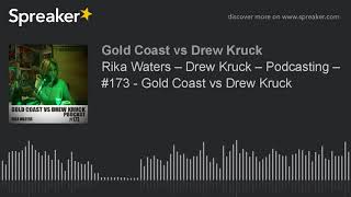 Rika Waters – Drew Kruck – Podcasting – #173 - Gold Coast vs Drew Kruck (part 6 of 9)