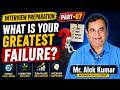 What Is Your Greatest Failure? | Best Interview Answer | Part 7 | Mr. Alok Kumar