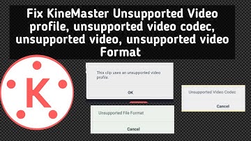 KineMaster Unsupported Video profile, Codec, video resolution, Format Fix this Problem