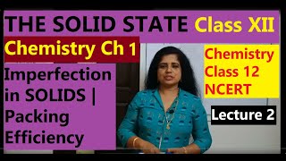 THE SOLID STATE Chemistry Class XII | Ch 1| Imperfection in Solids | Packing Efficiency | Most Imp |