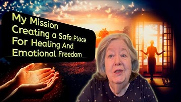My Mission: Creating a Safe Place for Healing and Emotional Freedom