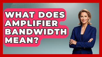 What Does Amplifier Bandwidth Mean? - NextGen Viewing and Audio