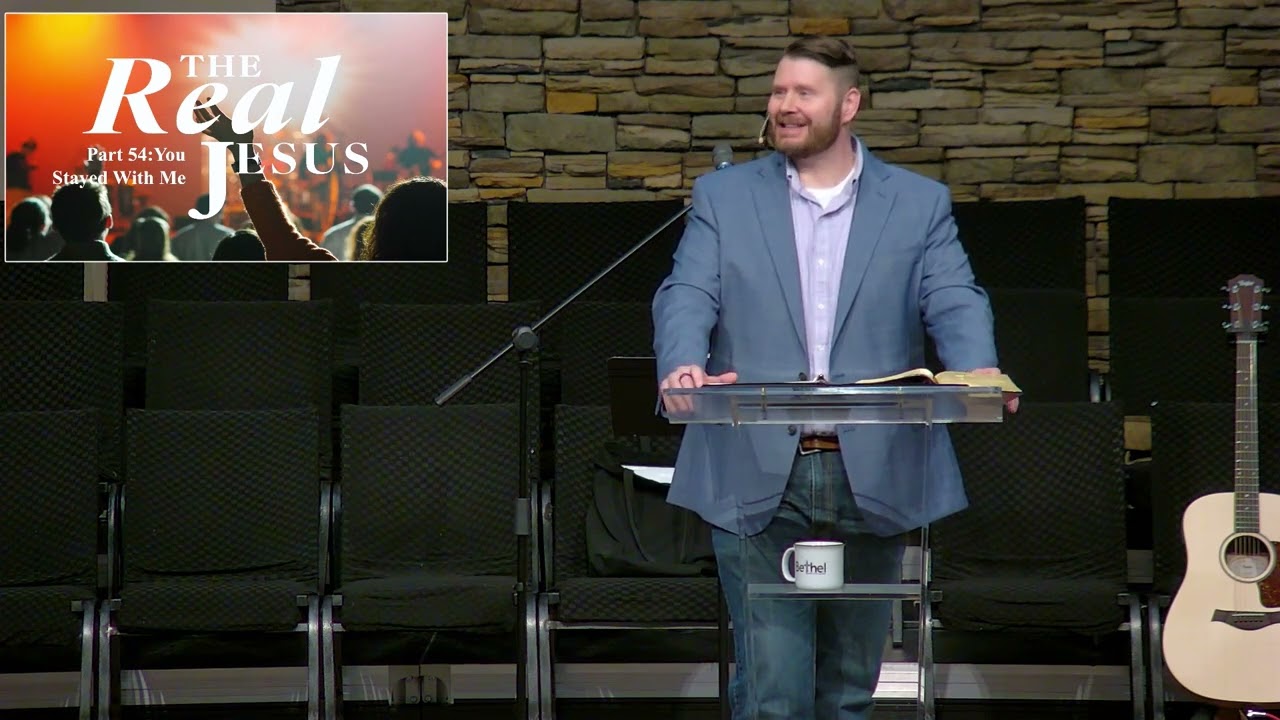 You Stayed With Me (The Real Jesus: Part 54) // Pastor Derek Elkins // Bethel Nazarene